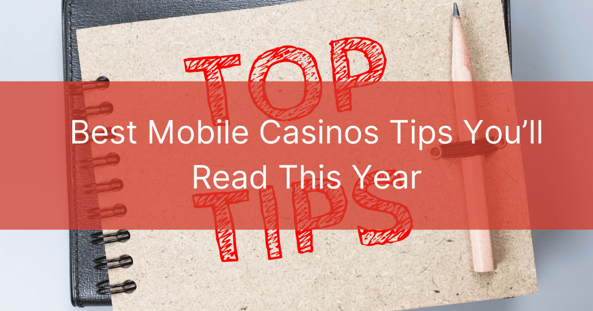 Les meilleurs conseils sur les casinos mobiles que vous lirez cette annÃ©e