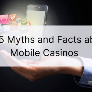 Top 5 des mythes et faits sur les casinos mobiles