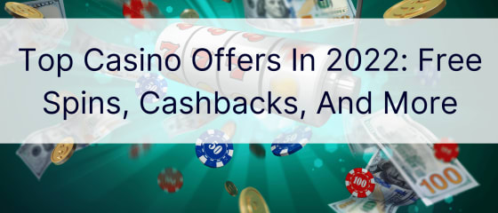 Meilleures offres de casino en 2022 : tours gratuits, cashbacks, etc.